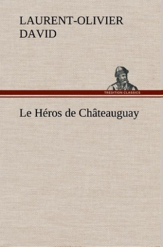 david-laurent-olivier-le-heros-de-chateauguay-le-heros-de-chateauguay_0