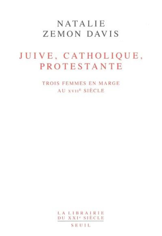 davis-natalie-zemon-juive-catholique-protestante-trois-femmes-en-marge-au-xviieme-siecle_0