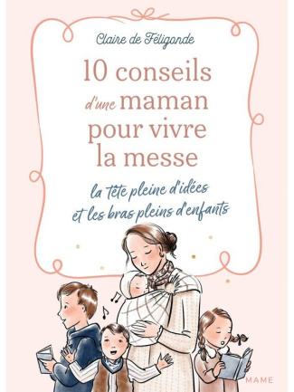 de-feligonde-claire-10-conseils-d-une-maman-pour-vivre-la-messe-la-tete-pleine-d-idees-et-les-bras-pleins-d-enfants_0
