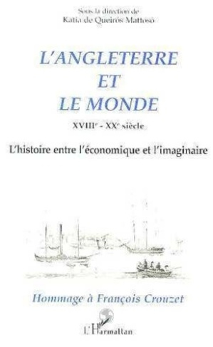 de-queiros-mattoso-katia-l-angleterre-et-le-monde-xviiie-xxe-siecle-l-histoire-entre-l-economique-et-l-imaginaire-hommage_0