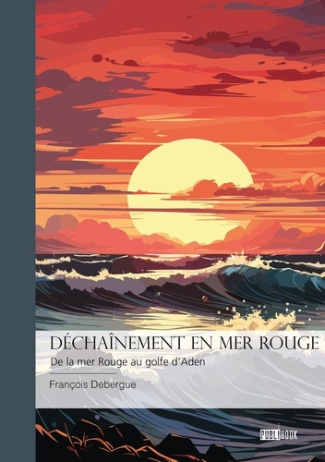 dechainement-en-mer-rouge-tome-1-de-la-mer-rouge-au-golfe-d-aden_0