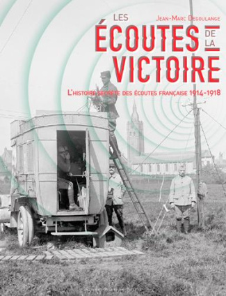 degoulange-jean-marc-3b-heral-francine-les-ecoutes-de-la-victoire-l-histoire-secrete-des-services-d-ecoute-francais-1914-1918_0