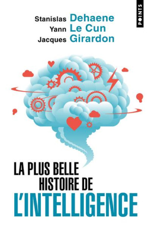 dehaene-stanislas-3b-le-cun-yann-3b-girardon-jacques-la-plus-belle-histoire-de-l-intelligence-des-origines-aux-neurones-artificiels-vers-une-nouvelle_0