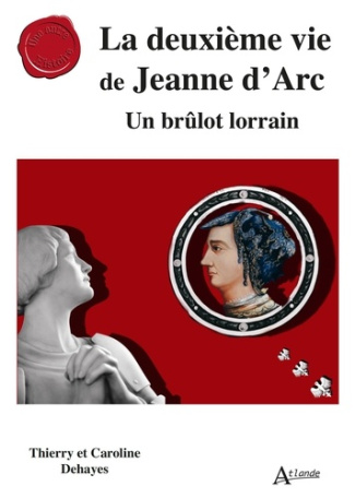 dehayes-thierry-dehayes-caroline-la-deuxieme-vie-de-jeanne-d-arc-un-brulot-lorrain_0