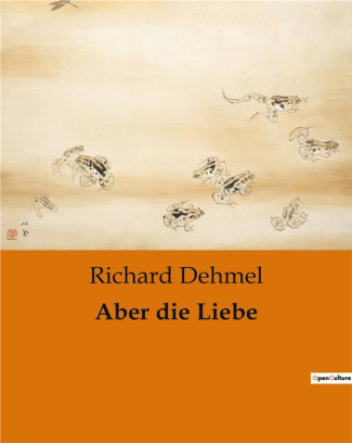 dehmel-richard-aber-die-liebe_0