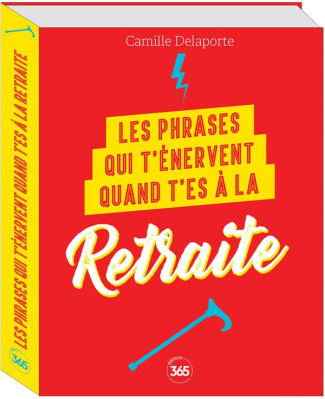 delaporte-camille-les-phrases-qui-t-enervent-quand-t-es-a-la-retraite_0