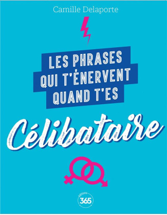 delaporte-camille-les-phrases-qui-t-enervent-quand-t-es-celibataire_0