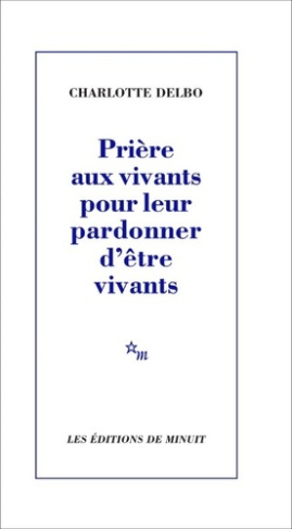 delbo-charlotte-priere-aux-vivants-pour-leur-pardonner-d-etre-vivants_0