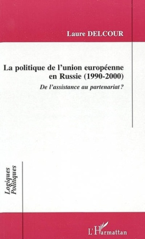 delcour-laure-la-politique-de-l-union-europeenne-en-russie-1990-2000-de-l-assistance-au-partenariat_0