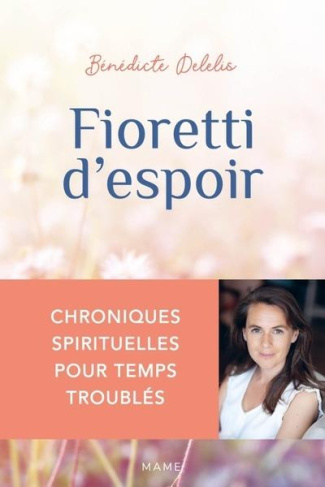 delelis-benedicte-fioretti-d-espoir-chroniques-spirituelles-pour-temps-troubles_0