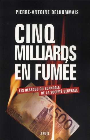 delhommais-pierre-antoine-cinq-milliards-en-fumee-les-dessous-du-scandale-de-la-societe-generale_0