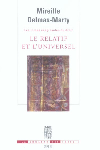 delmas-marty-mireille-les-forces-imaginantes-du-droit-tome-1-le-relatif-et-l-universel_0