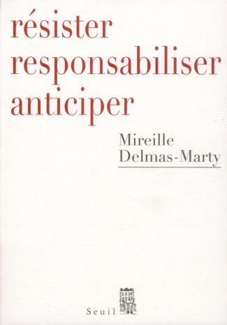delmas-marty-mireille-resister-responsabiliser-anticiper-ou-comment-humaniser-la-mondialisation_0