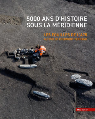 delrieu-fabien-3b-gilabert-christophe-3b-beche-wittm-5000-ans-d-histoire-sous-la-meridienne-les-fouilles-de-l-a75-au-sud-de-clermont-ferrand_0