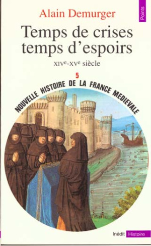 demurger-alain-nouvelle-histoire-de-la-france-medievale-tome-5-temps-de-crises-temps-d-espoirs-xive-xve-siecle_0