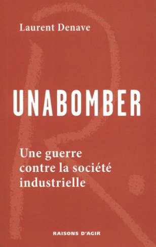 denave-laurent-unabomber-une-guerre-contre-la-societe-industrielle_0