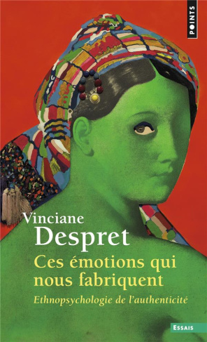 despret-vinciane-ces-emotions-qui-nous-fabriquent-ethnopsychologie-de-l-authenticite_0