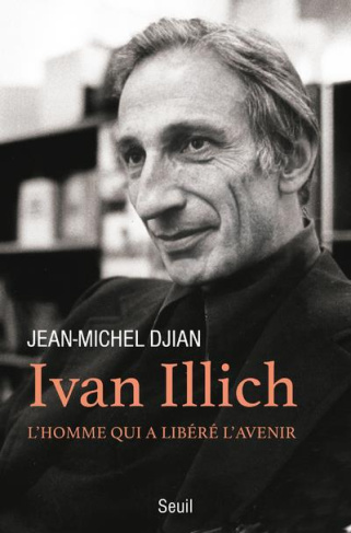 djian-jean-michel-ivan-illich-l-homme-qui-a-libere-l-avenir_0