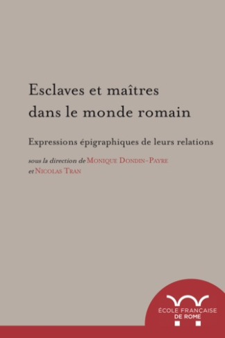 dondin-payre-monique-3b-tran-nicolas-esclaves-et-maitres-dans-le-monde-romain-expressions-epigraphiques-de-leurs-relations-textes-en-fr_0