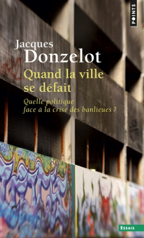donzelot-jacques-quand-la-ville-se-defait-quelle-politique-face-a-la-crise-des-banlieues_0