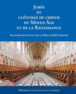 dor-ariane-lebedel-carbonnel-helene-jubes-et-clotures-de-choeur-du-moyen-age-et-de-la-renaissance-bibliotheque-de-la-societe-francaise-d_0