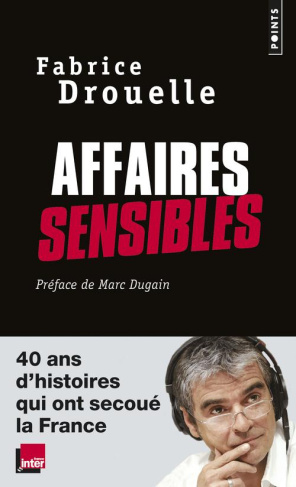 drouelle-fabrice-3b-dugain-marc-affaires-sensibles-40-ans-d-histoires-qui-ont-secoue-la-france_0