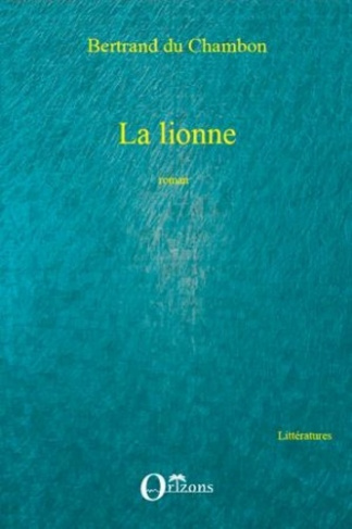 du-chambon-bertrand-la-lionne-roman_0