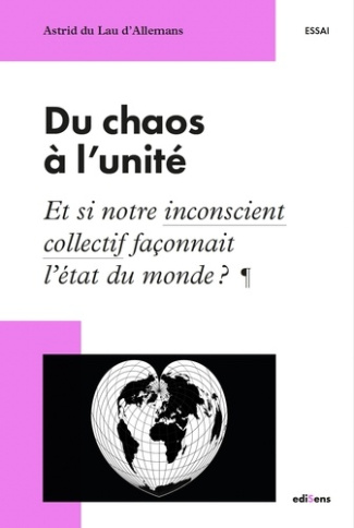 du-lau-d-allemans-astrid-du-chaos-a-l-unite-et-si-notre-inconscient-collectif-faconnait-l-etat-du-monde_0