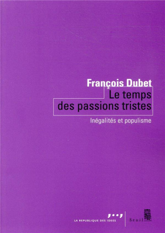 dubet-francois-le-temps-des-passions-tristes-inegalites-et-populisme_0