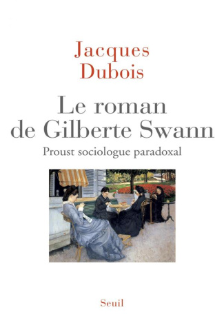 dubois-jacques-le-roman-de-gilberte-swann-proust-sociologue-paradoxal_0