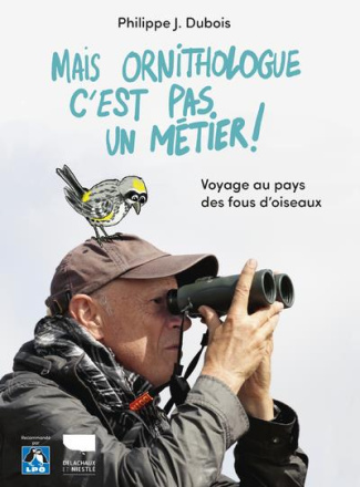 dubois-philippe-jacques-3b-macagno-gilles-mais-ornithologue-c-est-pas-un-metier-voyage-au-pays-des-fous-d-oiseaux_0