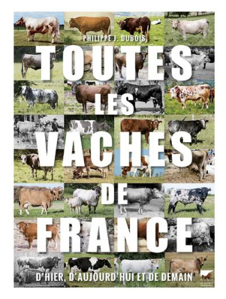 dubois-philippe-jacques-toutes-les-vaches-de-france-d-hier-d-aujourd-hui-et-de-demain_0