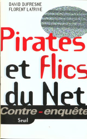 dufresne-david-3b-latrive-florent-pirates-et-flics-du-net_0