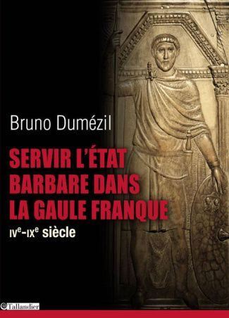 dumezil-bruno-servir-l-etat-barbare-dans-la-gaule-franque-du-fonctionnariat-antique-a-la-noblesse-medievale-iv-a_0