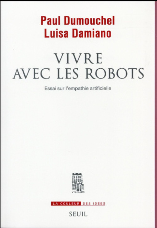 dumouchel-paul-3b-damiano-luisa-vivre-avec-les-robots-essai-sur-l-empathie-artificielle_0