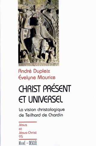 dupleix-andre-3b-maurice-evelyne-christ-present-et-universel-la-vision-christologique-de-teilhard-de-chardin_0