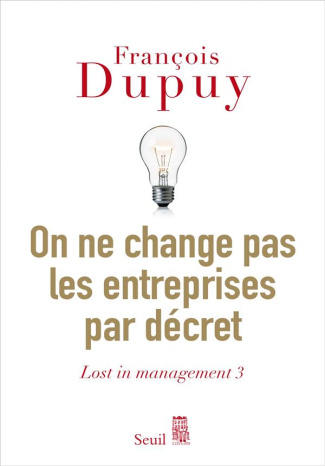 dupuy-francois-lost-in-management-tome-3-on-ne-change-pas-les-entreprises-par-decret_0
