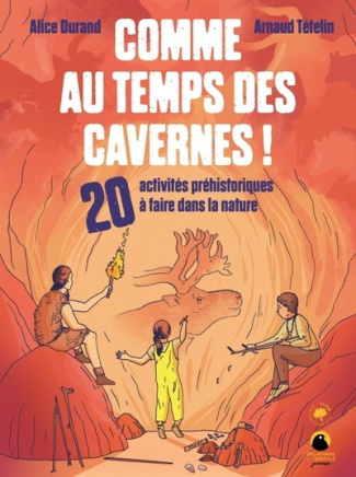 durand-alice-3b-tetelin-arnaud-comme-au-temps-des-cavernes-20-activites-prehistoriques-a-faire-dans-la-nature-20-activites-preh_0