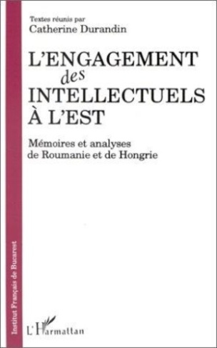 durandin-catherine-l-engagement-des-intellectuels-a-l-est-memoires-et-analyses-de-roumanie-et-de-hongrie_0