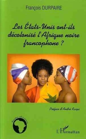 durpaire-francois-les-etats-unis-ont-ils-decolonise-l-afrique-noire-francophone_0
