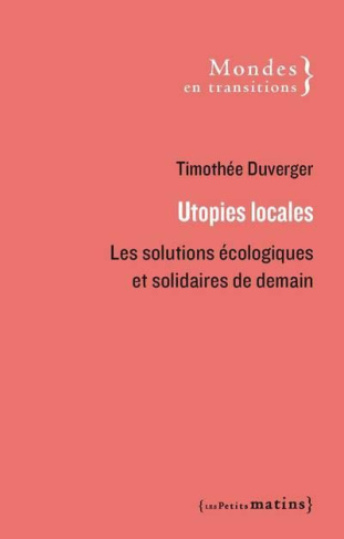 duverger-timothee-utopies-locales-les-solutions-ecologiques-et-solidaires-de-demain_0