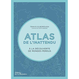 elborough-travis-3b-brown-martin-3b-breton-claire-3b-atlas-de-l-inattendu-a-la-decouverte-de-mondes-perdus_0