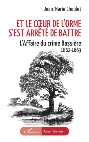 et-le-coeur-de-l-orme-s-est-arrete-de-battre-l-affaire-du-crime-bassiere-1862-1863_0