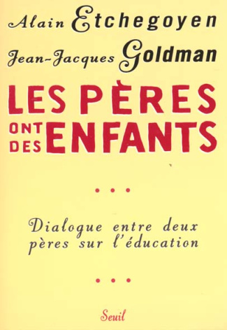etchegoyen-alain-3b-goldman-jean-jacques-les-peres-ont-des-enfants-dialogue-entre-deux-peres-sur-l-education_0