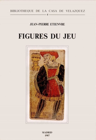 etienvre-jean-pierre-figures-du-jeu-etudes-lexico-semantiques-sur-le-jeu-de-cartes-en-espagne-xvie-xviiie-siecle_0