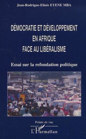 eyene-mba-jean-rodrigue-elisee-democratie-et-developpement-en-afrique-face-au-liberalisme-essai_0