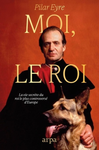 eyre-pilar-moi-le-roi-la-vie-secrete-du-monarque-contemporain-le-plus-controverse-d-europe_0