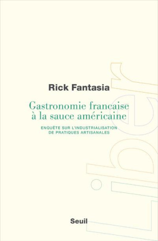 fantasia-rick-3b-renaut-sophie-gastronomie-francaise-a-la-sauce-americaine-enquete-sur-l-industrialisation-de-pratiques-artisanale_0
