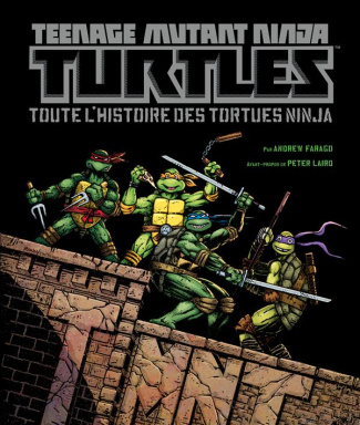 farago-andrew-3b-laird-peter-teenage-mutant-ninja-turtles-toute-l-histoire-des-tortues-ninja_0