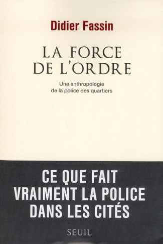 fassin-didier-la-force-de-l-ordre-une-anthropologie-de-la-police-des-quartiers_0